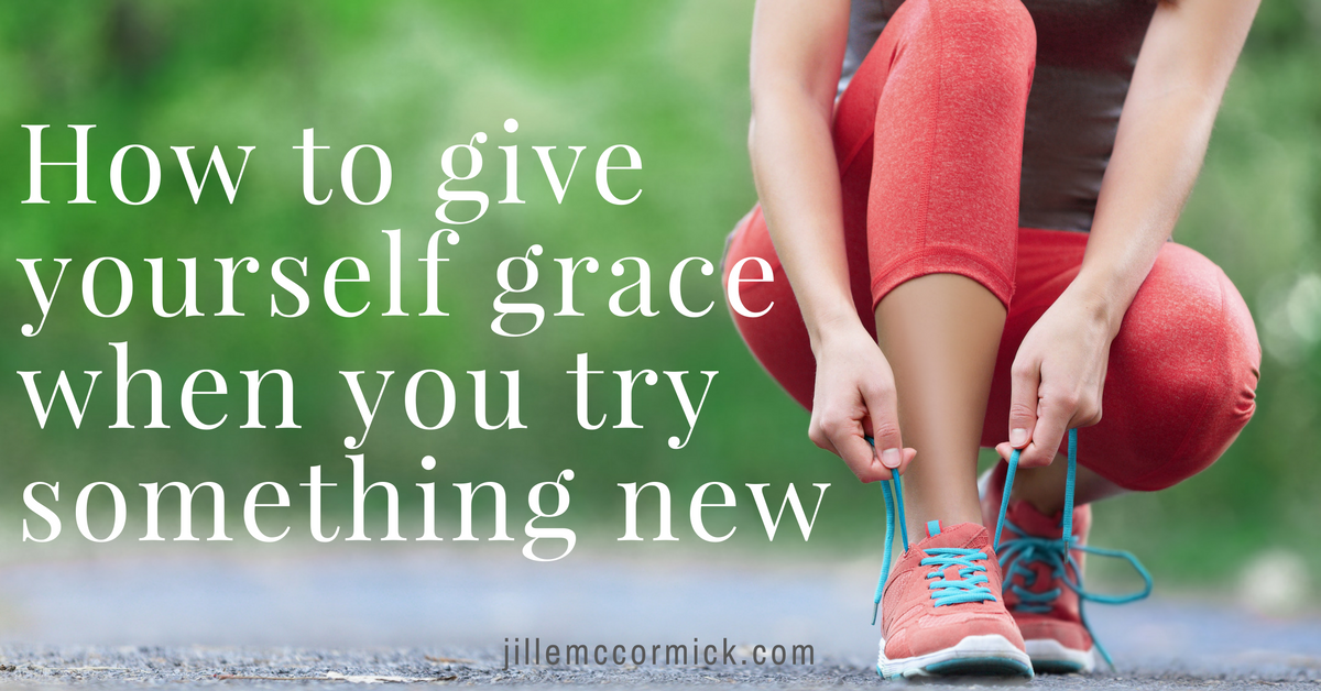 how-to-give-yourself-grace-in-newness-jillemccormick