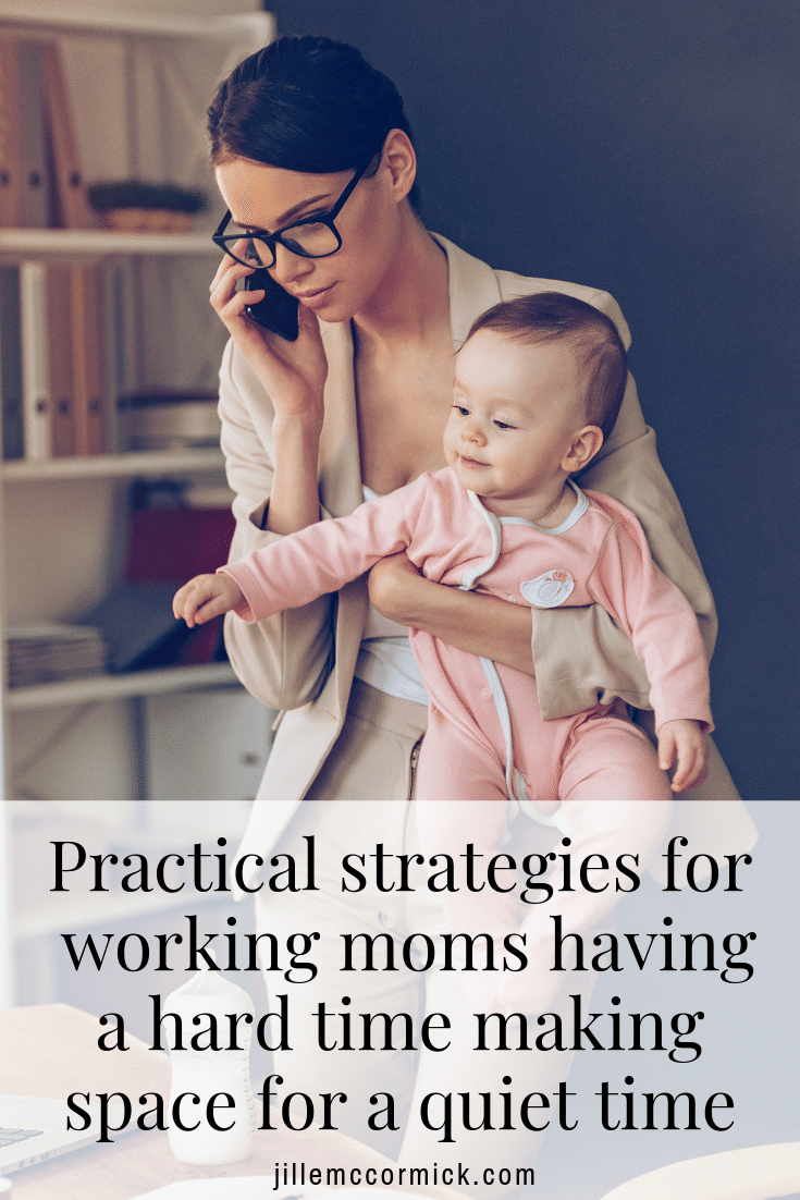 The Working Mom’s Common-sense Guide To A Quiet Time - Jillemccormick.com