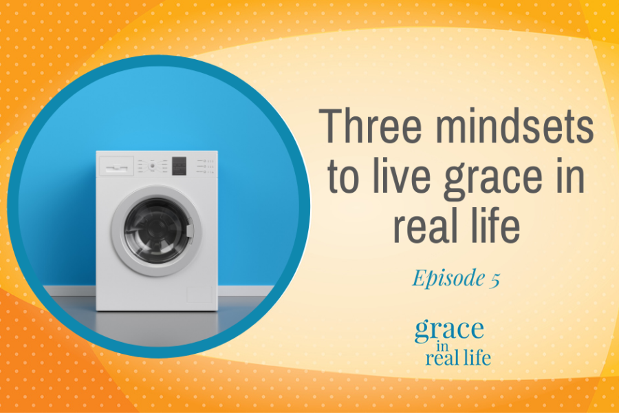 episode-5-three-mindsets-to-live-grace-in-real-life-jillemccormick